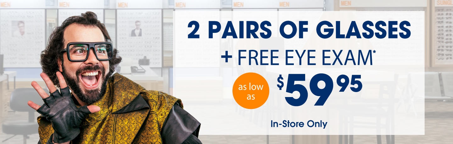 2 pair of glasses + free eye exam as low as $59.95 in-store only
